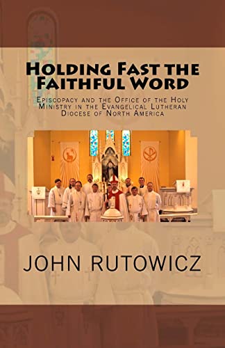 Imagen de archivo de Holding Fast the Faithful Word: Episcopacy and the Office of the Holy Ministry in the Evangelical Lutheran Diocese of North America a la venta por Blue Vase Books