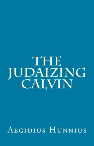 Stock image for The Judaizing Calvin for sale by GF Books, Inc.