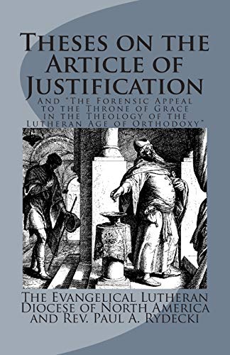 Imagen de archivo de Theses on the Article of Justification: and The Forensic Appeal to the Throne of Grace in the Theology of the Lutheran Age of Orthodoxy a la venta por SecondSale