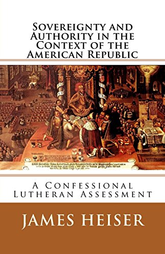 Imagen de archivo de Sovereignty and Authority in the Context of the American Republic: A Confessional Lutheran Assessment a la venta por Once Upon A Time Books