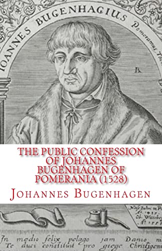 Beispielbild fr The Public Confession of Johannes Bugenhagen of Pomerania: Concerning the Sacrament of the Body and Blood of Christ zum Verkauf von THE SAINT BOOKSTORE