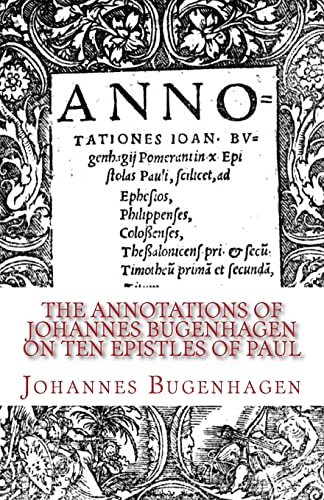 Stock image for The Annotations of Johannes Bugenhagen on Ten Epistles of Paul for sale by GF Books, Inc.