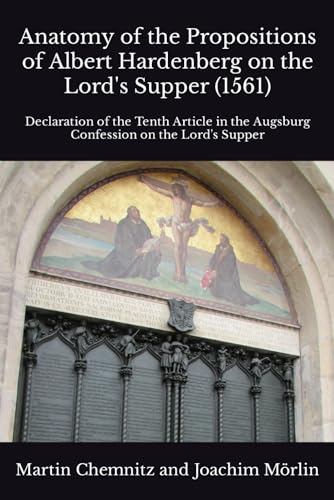 Imagen de archivo de Anatomy of the Propositions of Albert Hardenberg on the Lord's Supper (1561): Declaration of the Tenth Article in the Augsburg Confession on the Lord's Supper a la venta por HPB-Diamond