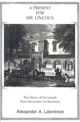 Imagen de archivo de A Present for Mr. Lincoln: The Story of Savannah from Secession to Sherman a la venta por ThriftBooks-Atlanta