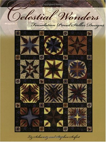 Celestial Wonders: Foundation Pieced Stellar Designs (9781891497018) by Schwartz, Liz; Seifert, Stephen