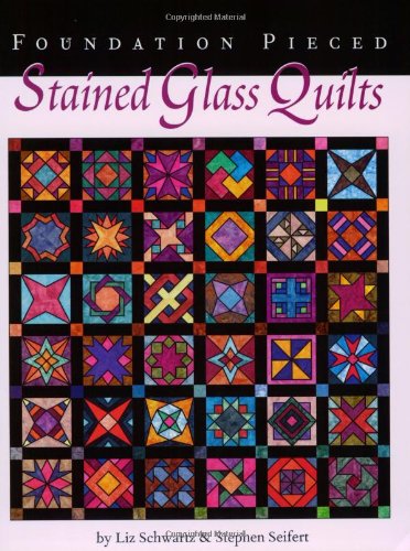 9781891497025: Foundation Pieced Stained Glass Quilts by Liz Schwartz (1998-05-04)