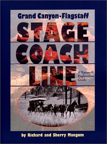 9781891517013: Grand Canyon Flagstaff Stage Coach Line: A History & Exploration Guide / by Richard and Sherry Mangum (Arizona and the Southwest) [Idioma Ingls]