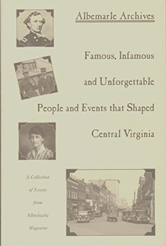 Stock image for ALBEMARLE ARCHIVES Famous, Infamous and Unforgettable People and Events That Shaped Central Virginia for sale by ThriftBooks-Atlanta