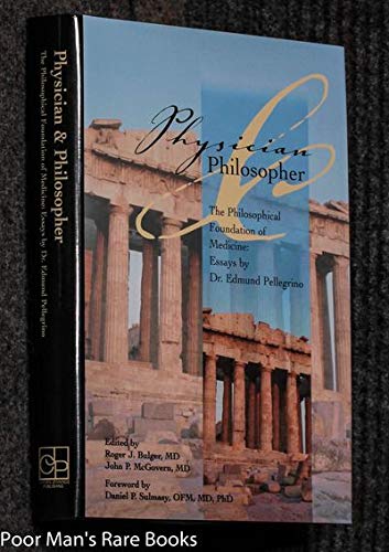 Stock image for Physician and Philosopher: The Philosophical Foundation of Medicine : Essays by Dr. Edmund Pellegrino for sale by Irish Booksellers