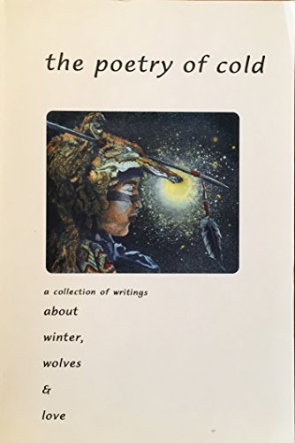 Stock image for The Poetry Of Cold - A Collection Of Writings About Winter, Wolves & Love (Yes) for sale by Robinson Street Books, IOBA