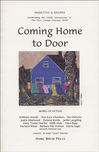 Stock image for Coming Home to Door: Vignettes Recipes Celebrating the 100th Anniversary of the Door County Literary Guild for sale by Goodwill