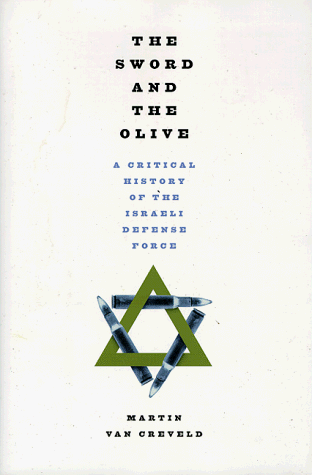 The Sword And The Olive: A Critical History Of The Israeli Defense Force - Van Creveld, Martin