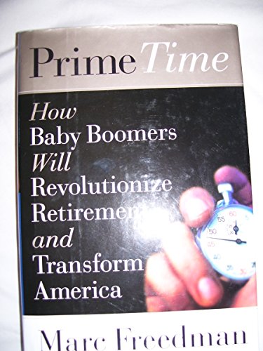 Stock image for Prime Time: How Baby-Boomers Will Revolutionize Retirement and Transform America for sale by books4u31