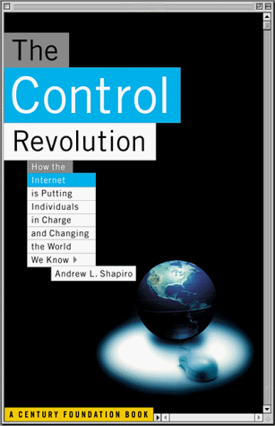 Beispielbild fr Control Revolution : How New Technology Is Putting Individuals in Charge and Changing the World We Know zum Verkauf von Vashon Island Books