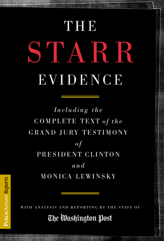 Beispielbild fr The Starr Evidence: The Complete Text of the Grand Jury Testimony of President Clinton and Monica Lewinsky zum Verkauf von Wonder Book