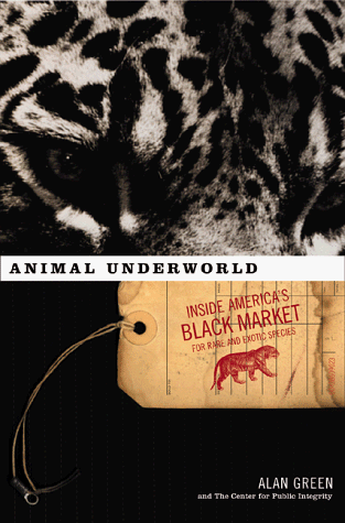 Animal Underworld (9781891620287) by Green, Alan; Center For Public Integrity