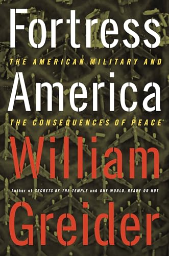 Fortress America: The American Military and the Consequences of Peace (9781891620454) by Greider, William