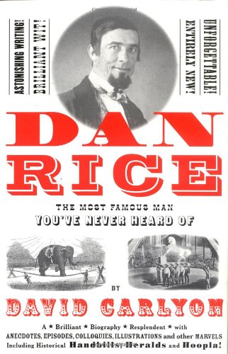 Imagen de archivo de Dan Rice: The Most Famous Man You've Never Heard of a la venta por SecondSale