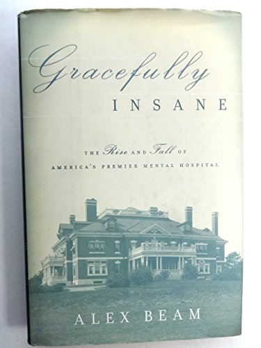 Beispielbild fr Gracefully Insane : The Rise and Fall of America's Premier Mental Hospital zum Verkauf von Better World Books
