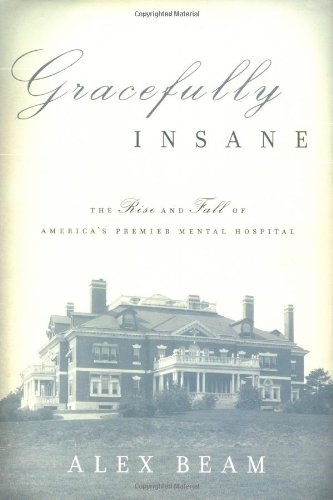 Stock image for Gracefully Insane: The Rise and Fall of America's Premier Mental Hospital for sale by SecondSale