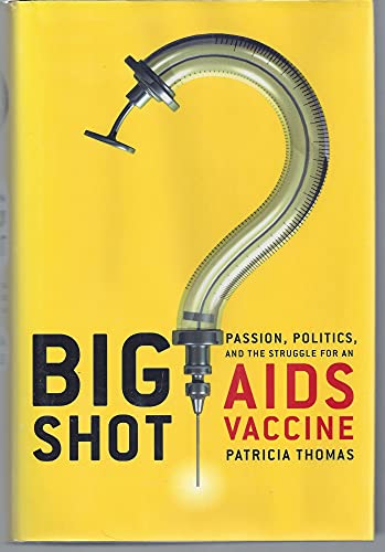 Stock image for Big Shot: Passion, Politics, and the Struggle for an AIDS Vaccine for sale by Reliant Bookstore