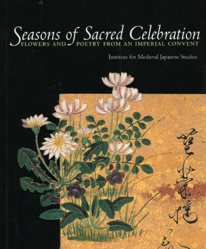 Beispielbild fr Seasons of Sacred Celebration: Flowers and Poetry from an Imperial Convent zum Verkauf von Michael Lyons