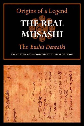 The Real Musashi: The Bushudenraiki (Origins of a Legend) - William de Lange