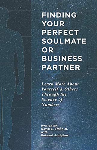 Finding Your Perfect Soulmate or Business Partner: Learn More About Yourself and Others Through the Science of Numbers (9781891641008) by Smith, David E.; Adolphus, Bernard