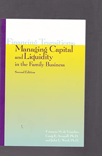 Financing Transitions: Managing Capital and Liquidity in the Family Business (9781891652226) by Francois M. De Visscher; Craig E. Aronoff; Ph.D.; John L. Ward