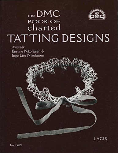 Beispielbild fr The DMC Book of Charted Tatting Designs: designs by Kirstine Nickolajsen & Inge Lise Nikolajsen zum Verkauf von Half Price Books Inc.