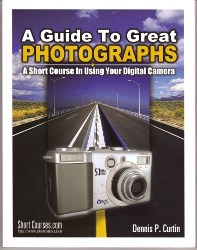 Beispielbild fr A Guide to Great Photographs: A Short Course in Using Your Digital Camera zum Verkauf von Better World Books