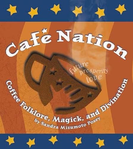 CafÃ© Nation: Coffee Folklore, Magick, and Divination (9781891661112) by Posey, Sandra Mizumoto