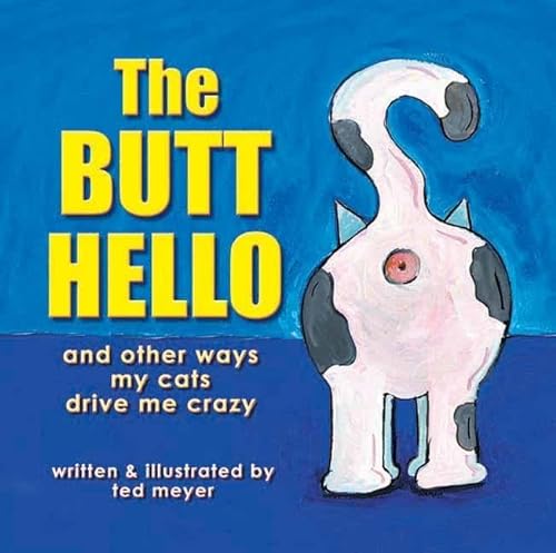 Stock image for The Butt Hello: And Other Ways My Cats Drive Me Crazy for sale by Montclair Book Center