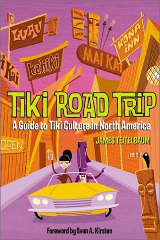 Stock image for Tiki Road Trip: A Guide to Tiki Culture in North America for sale by Green Street Books