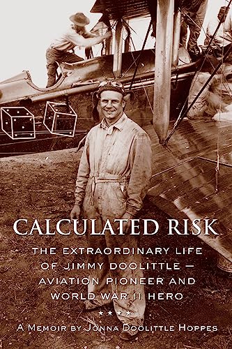 Stock image for Calculated Risk: The Extraordinary Life of Jimmy Doolittle Aviation Pioneer and World War II Hero for sale by Goodwill of Colorado