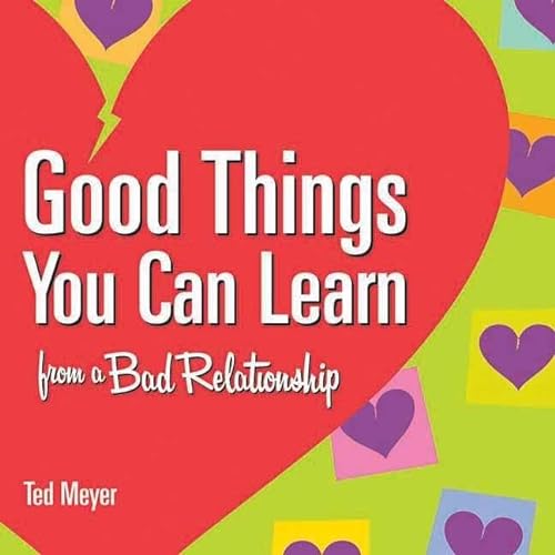 Stock image for Good Things You Can Learn from a Bad Relationship for sale by Academybookshop