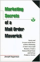 Stock image for Marketing Secrets of a Mail Order Maverick: Stories & Lessons on the Power of Direct Marketing to Start a Successful Business, Create a Famous Brand N for sale by Books Unplugged