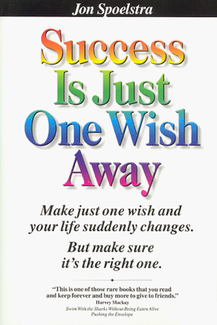 Success Is Just One Wish Away: Make One Wish & Your Life Suddenly Changes, but Make Sure It's the Right One (9781891686153) by Spoelstra, Jon