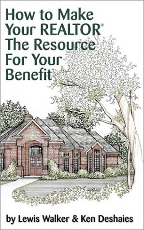 How to Make Your Realtor the Resource for Your Benefit: Texas (9781891689000) by Lewis Walker; Ken Deshaies