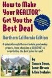 How To Make Your Realtor Get The Best Deal, Northern Califoria: A Guide Through The Real Estate Purchashing Process, From Choosing A Realtor To Negotiating The Best Deal For You! (9781891689246) by Dawn, Tamara; Nevans, James; Deshaies, Ken
