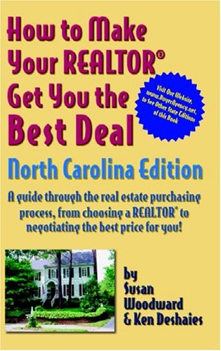 How to Make Your Realtor Get You the Best Deal: North Carolina Edition: A Guide Through the Real Estate Purchasing Process, from Choosing a Realtor to Negotiating the Best Deal for You (9781891689277) by Woodward, Susan; Deshaies, Ken
