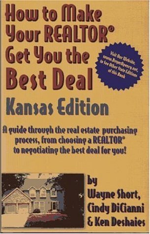 Stock image for How to Make Your Realtor Get You the Best Deal, Kansas Edition: A Guide Through the Real Estate Purchasing Process, from Choosing a Realtor to Negotiating the Best for You for sale by HPB-Diamond