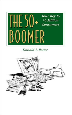 Imagen de archivo de The 50+ Boomer: Your Key to 76 Million Consumers a la venta por Bank of Books