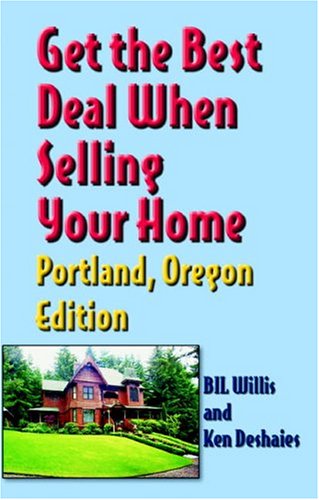 Get The Best Deal When Selling Your Home: Portland, Oregon Edition (9781891689925) by Willis, Bil; Deshaies, Ken