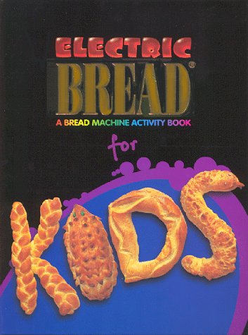 Beispielbild fr Electric Bread for Kids : A Bread Machine Activity Book zum Verkauf von Better World Books