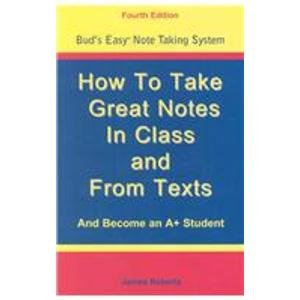 9781891707094: How to Take Great Notes in Class and from Textbooks and Become an A+ Student (Bud's Easy Note Taking System)