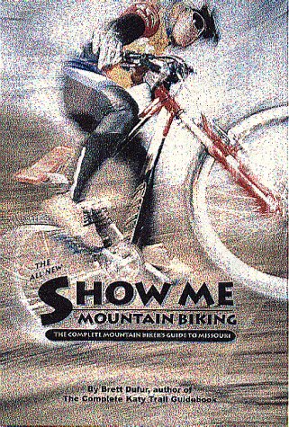 9781891708022: The All New Show Me Mountain Biking: The Complete Mountain Biker's Guide to Missouri [Lingua Inglese]