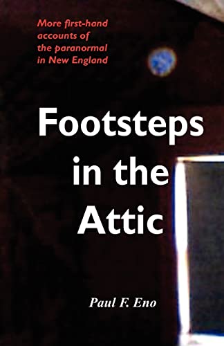 FOOTSTEPS IN THE ATTIC: More First-Hand Accounts Of The Paranormal In New England