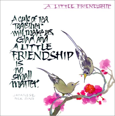 Imagen de archivo de A Little Friendship: A Cup of Tea Together Will Make Us Glad and a Little Friendship is No Small Matter a la venta por Better World Books: West