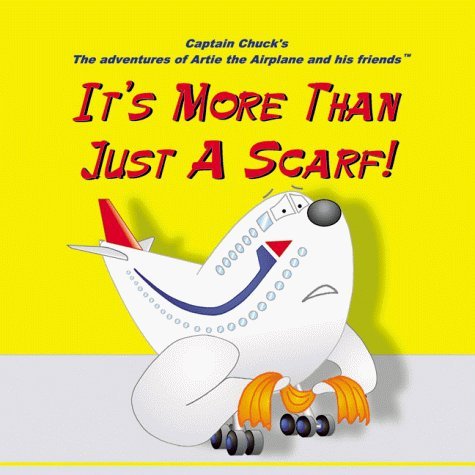 9781891736032: It's More Than Just a Scarf! (Captain Chuck's the Adventures of Artie the Airplane and His Friends)